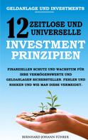 Bernhard Führer: Geldanlage und Investments - 12 zeitlose und universelle Investment-Prinzipien 