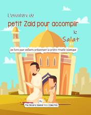 L’aventure du petit Zaid pour accomplir la Salat - Un livre pour enfants présentant la prière rituelle islamique