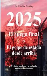 2025 - El juego final - o El golpe de estado desde arriba