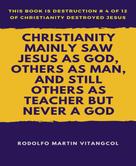 Rodolfo Martin Vitangcol: Christianity Mainly Saw Jesus As God, Others As Man, and Still Others As Teacher But Never a God 