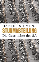 Sturmabteilung - Die Geschichte der SA - Mit zahlreichen Abbildungen