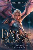 Ashley Shuttleworth: A Dark and Hollow Star – Nichts ist gefährlicher als ein Märchen (Hollow Star Saga 1) ★