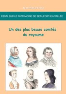 Jean-Marie Schio: Essai sur le patrimoine de Beaufort-en-Vallee : un des plus beaux comtes du royaume 