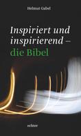 Helmut Gabel: Inspiriert und inspirierend - die Bibel 