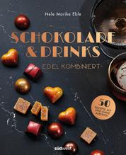 Schokolade & Drinks edel kombiniert - 50 Rezepte für Pralinen & Co. mit und ohne Alkohol