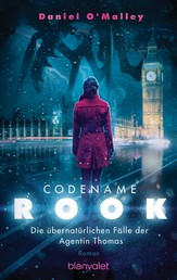 Codename Rook - Die übernatürlichen Fälle der Agentin Thomas - Roman