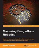Richard Grimmett: Mastering BeagleBone Robotics 