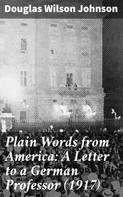 Douglas Wilson Johnson: Plain Words from America: A Letter to a German Professor (1917) 