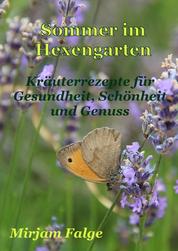 Sommer im Hexengarten - Kräuterrezepte für Gesundheit, Schönheit und Genuss