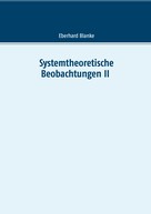 Eberhard Blanke: Systemtheoretische Beobachtungen II 