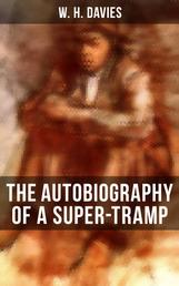 THE AUTOBIOGRAPHY OF A SUPER-TRAMP - The life of William Henry Davies