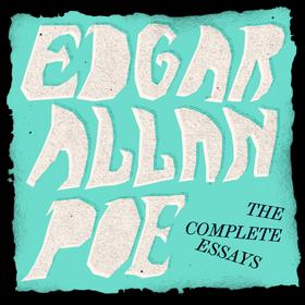 Edgar Allan Poe: The Complete Essays (Unabridged)