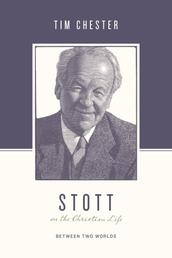 Stott on the Christian Life - Between Two Worlds