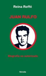 Juan Rulfo - Biografía no autorizada