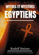 Rudolf Steiner: Mythes et Mystères Egyptiens 