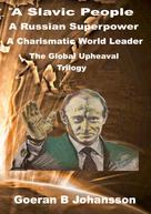 Goeran B Johansson: A Slavic People A Russian Superpower A Charismatic World Leader 