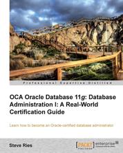 OCA Oracle Database 11g: Database Administration I: A Real-World Certification Guide - Learn how to become an Oracle-certified Database Administrator