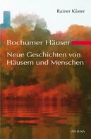 Rainer Küster: Bochumer Häuser - Neue Geschichten von Häusern und Menschen 