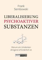 Frank Sembowksi: Liberalisierung psychoaktiver Substanzen 
