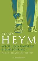 Stefan Heym: Wege und Umwege − Einmischung 