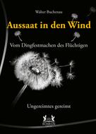 Walter Buchenau: Aussaat in den Wind - Vom Dingfestmachen des Flüchtigen 