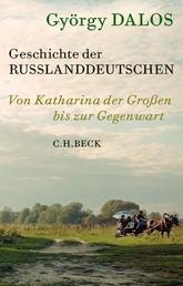 Geschichte der Russlanddeutschen - Von Katharina der Großen bis zur Gegenwart