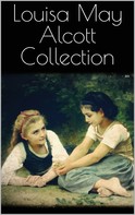 Louisa May Alcott: Louisa May Alcott Collection 