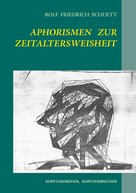 Rolf Friedrich Schuett: Aphorismen zur Zeitaltersweisheit 