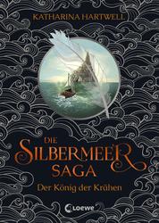 Die Silbermeer-Saga (Band 1) - Der König der Krähen - Ein literarisches, bildgewaltiges Nordic-Fantasy-Epos