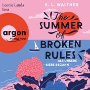 The Summer of Broken Rules - Als unsere Liebe begann (Ungekürzte Lesung)