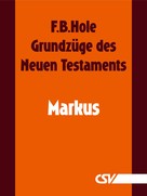 F. B. Hole: Grundzüge des Neuen Testaments - Markus 