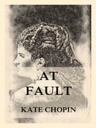 Kate Chopin: At Fault 