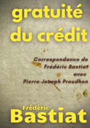 Gratuité du crédit - Correspondance de Frédéric Bastiat avec Pierre-Joseph Proudhon