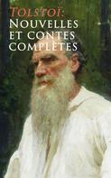 Leo Tolstoi: Tolstoï: Nouvelles et contes complètes 
