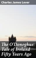Charles James Lever: The O'Donoghue: Tale of Ireland Fifty Years Ago 