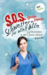 SOS - Schwestern für alle Fälle - Band 1: Willkommen in der Chaos-Klinik