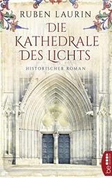 Die Kathedrale des Lichts - Historischer Roman
