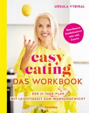 easy eating – Das Workbook - Der 21-Tage-Plan: Mit Leichtigkeit zum Wunschgewicht