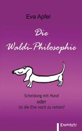 Die Waldi-Philosophie - Scheidung mit Hund oder ist die Ehe noch zu retten?