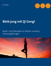 Bleib jung mit Qi Gong - Band 1: Die 8 Brokate im Stehen und die 3 Schwungübungen