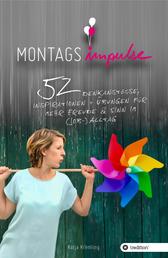 Montags-Impulse - 52 Denkanstöße, Inspirationen und Übungen für mehr Freude und Sinn im (Job-) Alltag