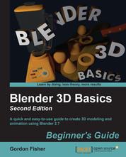 Blender 3D Basics Beginner's Guide Second Edition - A quick and easy-to-use guide to create 3D modeling and animation using Blender 2.7