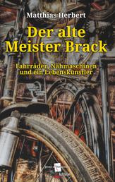 Der alte Meister Brack - Fahrräder, Nähmaschinen und ein Lebenskünstler