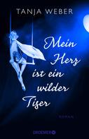 Tanja Weber: Mein Herz ist ein wilder Tiger ★★★★★