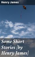 Henry James: Some Short Stories [by Henry James] 