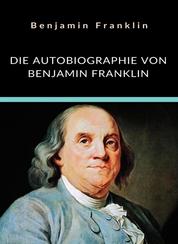 Die Autobiographie von Benjamin Franklin (übersetzt)
