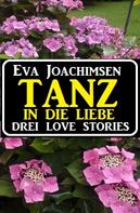 Eva Joachimsen: Tanz in die Liebe 