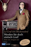 Lo Graf von Blickensdorf: Werden Sie doch einfach Graf! 