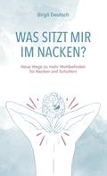 Birgit Deutsch: Was sitzt mir im Nacken? 