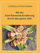 Cornelia Faustmann: Mit der Fünf-Elemente-Ernährung durch das ganze Jahr 